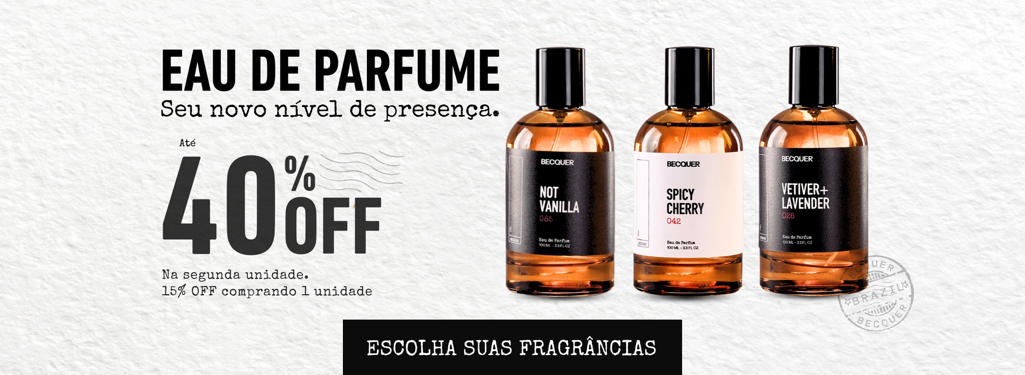 EAU DE PARFUM COM 40% OFF NA SEGUNDA UNIDADE. 15% COMPRANDO 1 UNIDADE